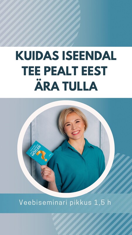 Veebiseminar "Kuidas iseendal tee pealt eest ära tulla?" (video pikkus 1,5h)
